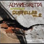 The lyrics DIDN'T LEAVE NOBODY of ALMAMEGRETTA is also present in the album Dubfellas vol.2 (2010)