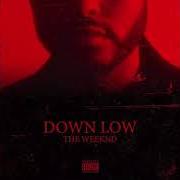 The lyrics DOWN LOW of THE WEEKND is also present in the album Down low (2018)